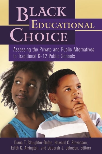 Black Educational Choice - Assessing the Private and Public Alternatives to Traditional K–12 Public Schools