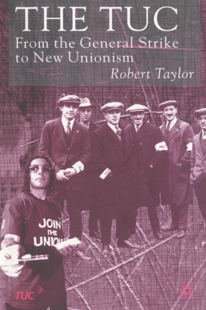 The TUC - From the General Strike to New Unionism