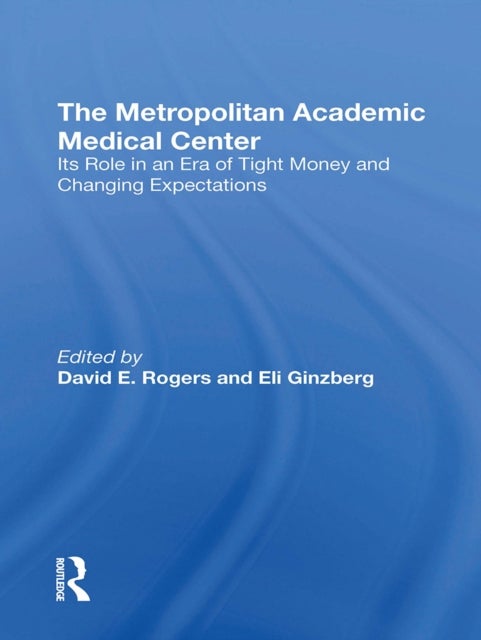 The Metropolitan Academic Medical Center - Its Role In An Era Of Tight Money And Changing Expectations