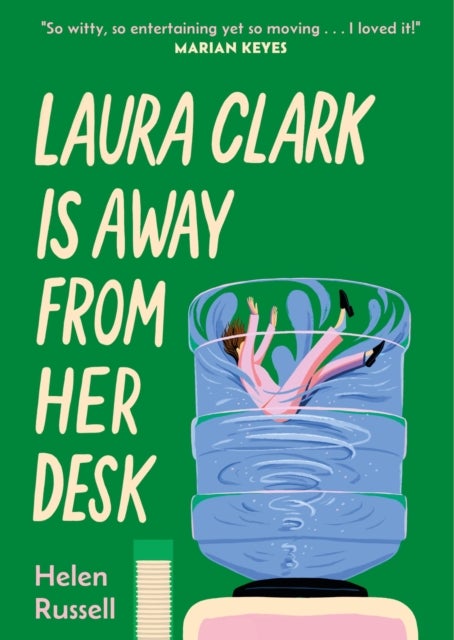 Laura Clark Is Away from Her Desk - The relatable and and hilarious novel for any woman who feels fed up. . ."I loved it" MARIAN KEYES