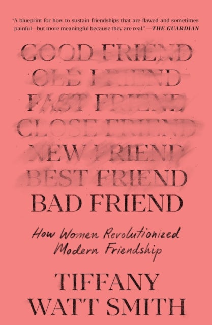 Bad Friend - How Women Revolutionized Modern Friendship
