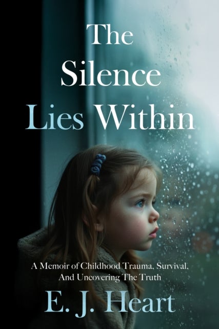 The Silence Lies Within - A Memoir of Childhood Trauma, Survival, And Uncovering The Truth