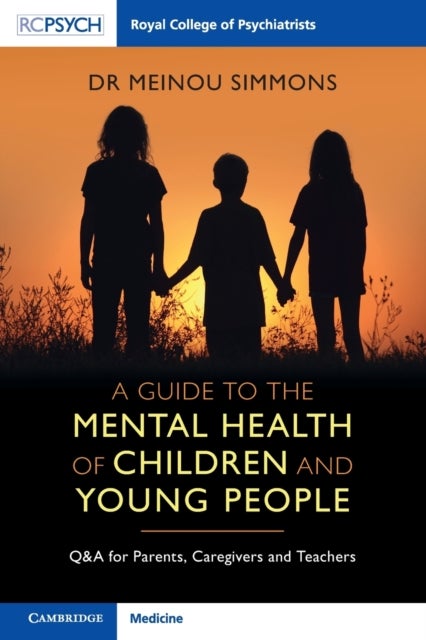A Guide to the Mental Health of Children and Young People - Q&A for Parents, Caregivers and Teachers