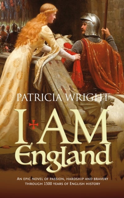 I am England - An Epic Novel of Passion, Hardship and Bravery Through 1500 Years of English History