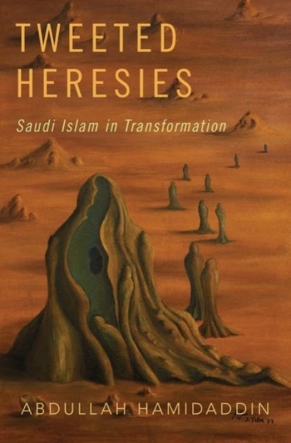 Tweeted Heresies - Saudi Islam in Transformation