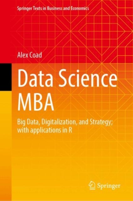 Data Science MBA - Big Data, Digitalization, and Strategy; With Applications in R