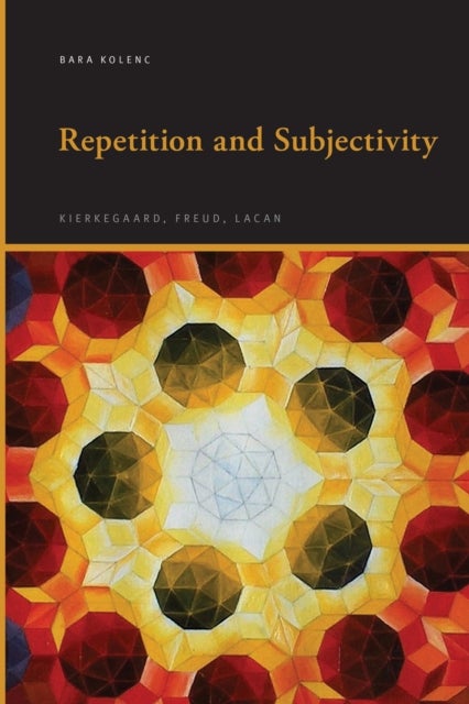 Repetition and Subjectivity - Kierkegaard, Freud, Lacan