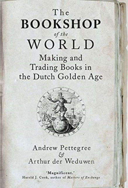 The Bookshop of the World - Making and Trading Books in the Dutch Golden Age