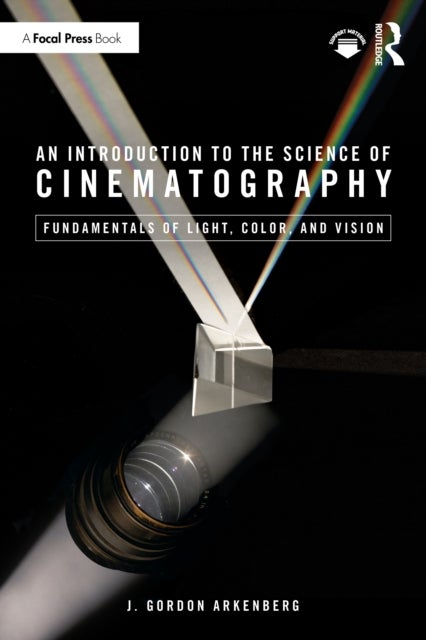 An Introduction to the Science of Cinematography - Fundamentals of Light, Colour, and Vision