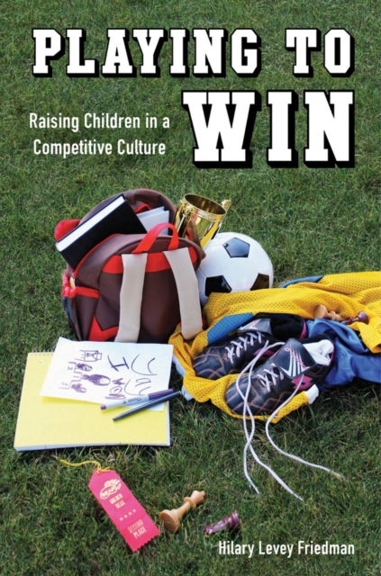 Playing to Win - Raising Children in a Competitive Culture