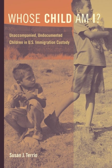 Whose Child Am I? - Unaccompanied, Undocumented Children in U.S. Immigration Custody