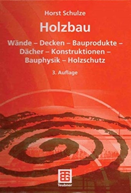 Holzbau - Wande - Decken - Bauprodukte - Dacher - Konstruktionen - Bauphysik - Holzschutz