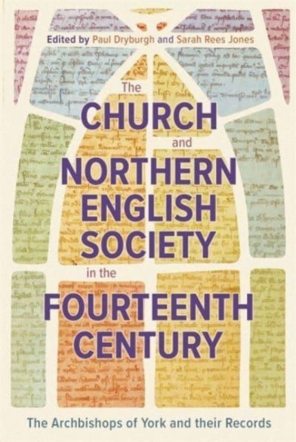 The Church and Northern English Society in the Fourteenth Century - the Archbishops of York and their Records