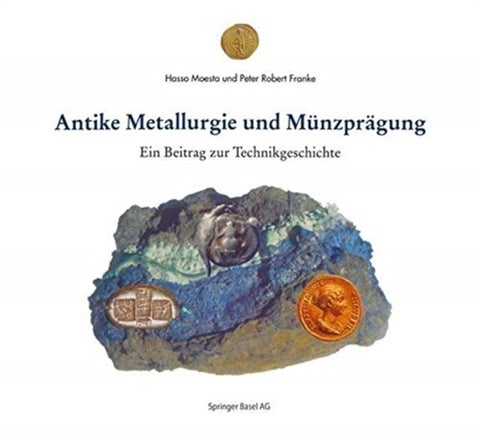 Antike Metallurgie und Munzpragung - Ein Beitrag zur Technikgeschichte