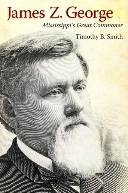 James Z. George - Mississippi's Great Commoner