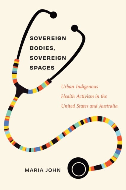 Sovereign Bodies, Sovereign Spaces - Urban Indigenous Health Activism in the United States and Australia
