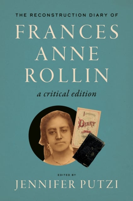 The Reconstruction Diary of Frances Anne Rollin - A Critical Edition