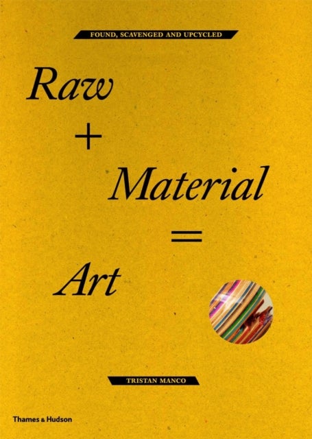 Raw + Material = Art - Found, Scavenged and Upcycled
