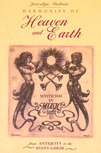 Harmonies of Heaven and Earth - Mysticism in Music from Antiquity to the Avant-Garde