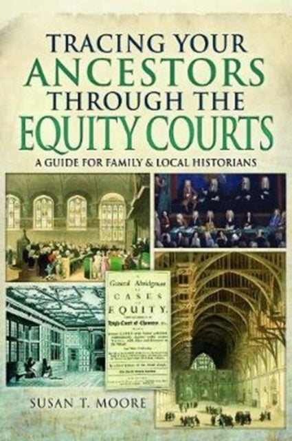 Tracing Your Ancestors Through the Equity Courts - A Guide for Family and Local Historians