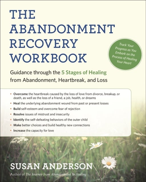 The Abandonment Recovery Workbook - Guidance through the Five Stages of Healing from Abandonment, Heartbreak, and Loss
