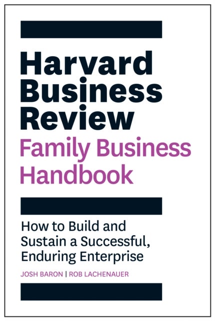 Harvard Business Review Family Business Handbook - How to Build and Sustain a Successful, Enduring Enterprise