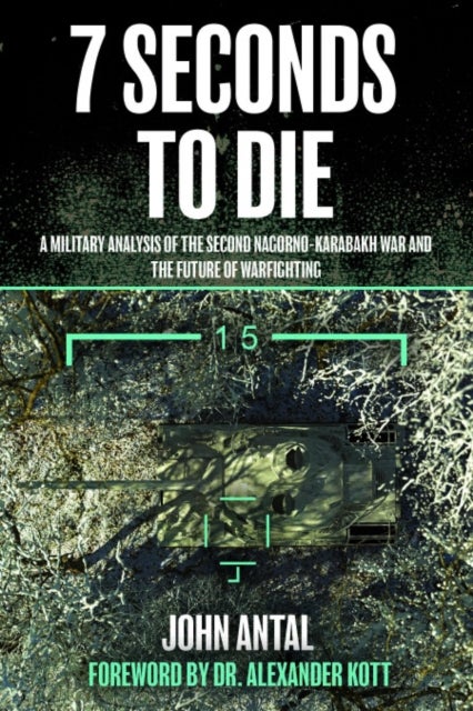 Seven Seconds to Die - A Military Analysis of the Second Nagorno-Karabakh War and the Future of Warfighting