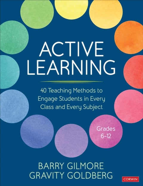 Active Learning - 40 Teaching Methods to Engage Students in Every Class and Every Subject, Grades 6-12