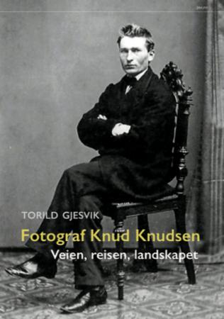 Fotograf Knud Knudsen - veien, reisen, landskapet