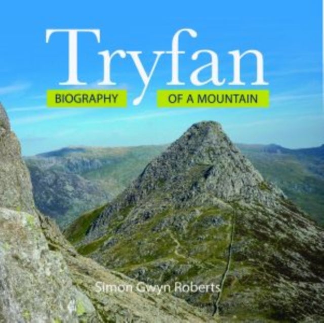 Tryfan: Biography of a Mountain - Biography of a Mountain