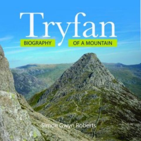 Tryfan: Biography of a Mountain - Biography of a Mountain