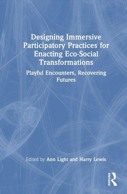Designing Immersive Participatory Practices for Enacting Eco-Social Transformations - Playful Encounters, Recovering Futures