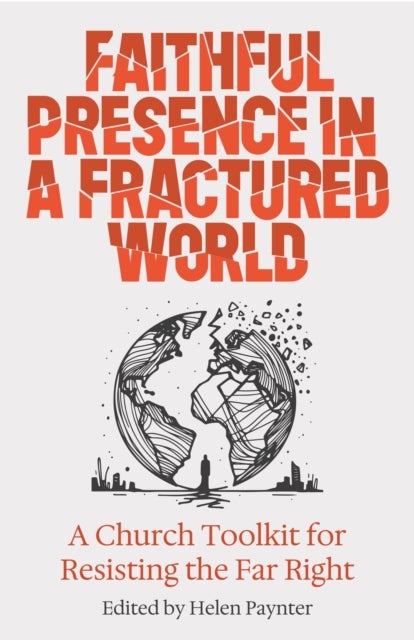 Faithful Presence in a Fractured World - A Church Toolkit for Resisting the Far Right