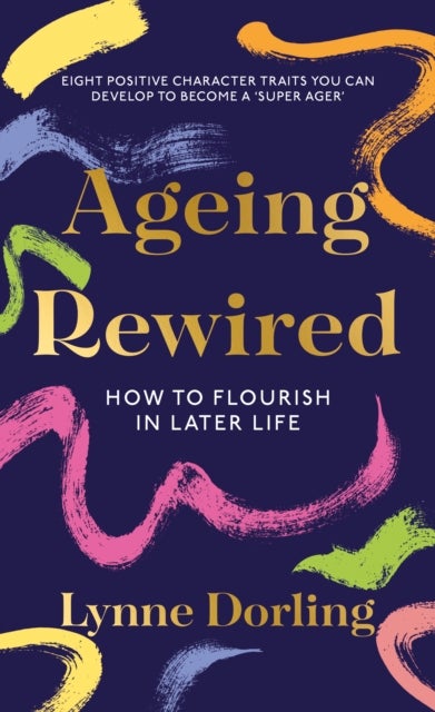 Ageing Rewired - How to Flourish in Later Life