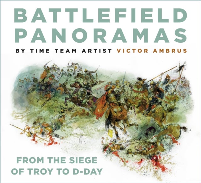 Battlefield Panoramas - From the Siege of Troy to D-Day