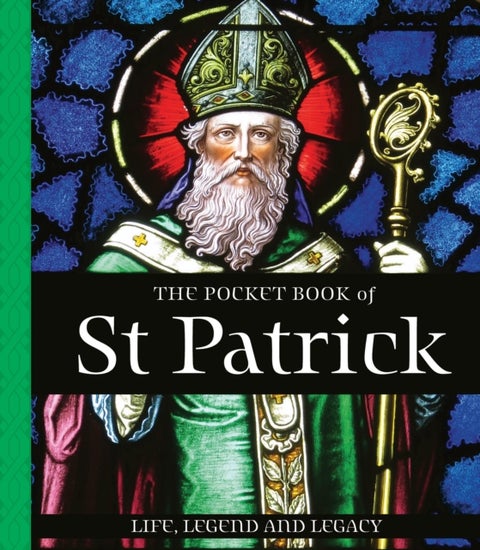 The Pocket Book of St Patrick - Life, Legend and Legacy
