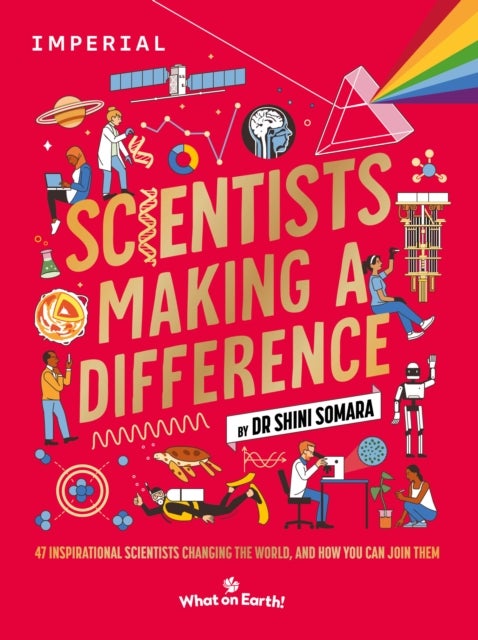 Scientists Making a Difference - 47 Inspirational Scientists Who Are Changing the World and How You Can Join Them
