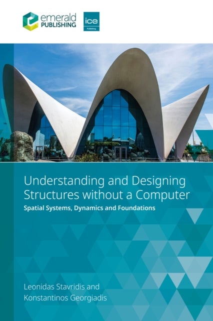Understanding and Designing Structures without a Computer - Spatial Structural Systems, Dynamics and Foundations