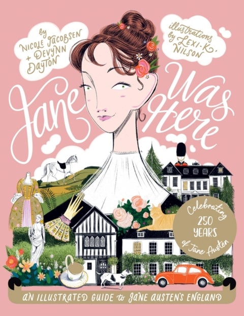 Jane Was Here - An Illustrated Guide to Jane Austen's England