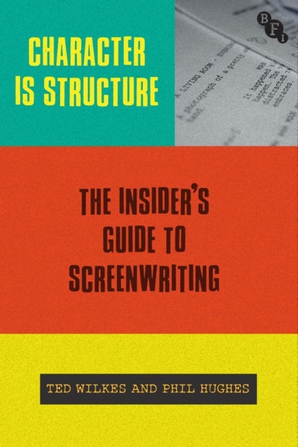 Character is Structure - The Insider’s Guide to Screenwriting