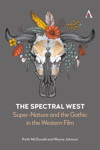 The Spectral West - Super-Nature and the Gothic in the Western Film
