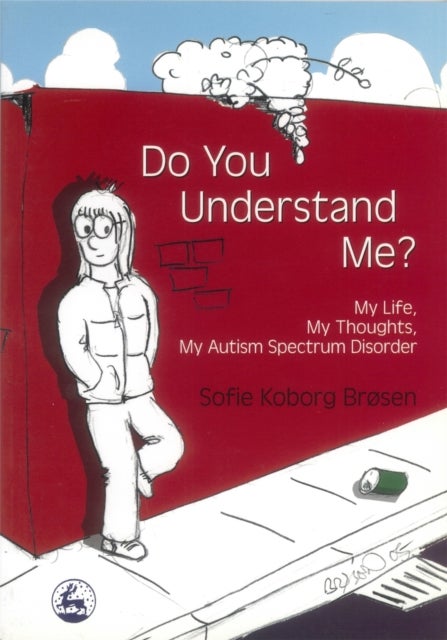 Do You Understand Me? - My Life, My Thoughts, My Autism Spectrum Disorder