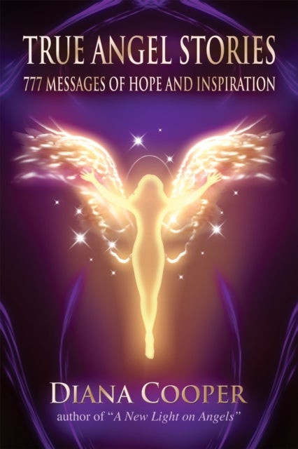 True Angel Stories - 777 Messages of Hope and Inspiration