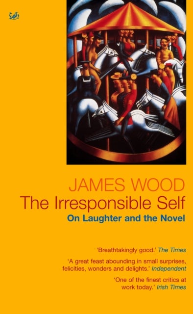 The Irresponsible Self - On Laughter and the Novel