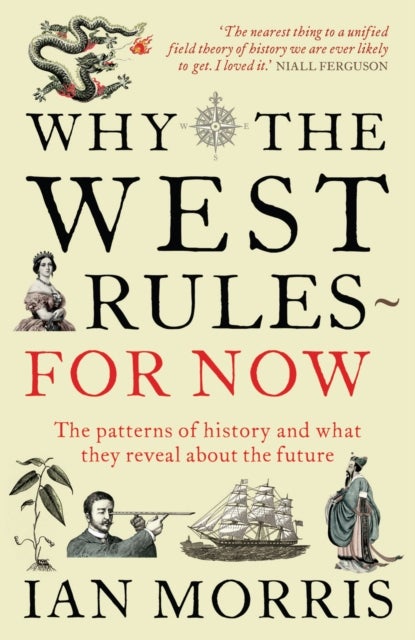 Why The West Rules - For Now - The Patterns of History and what they reveal about the Future