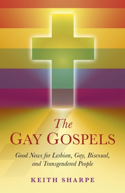 Gay Gospels, The ¿ Good News for Lesbian, Gay, Bisexual, and Transgendered People