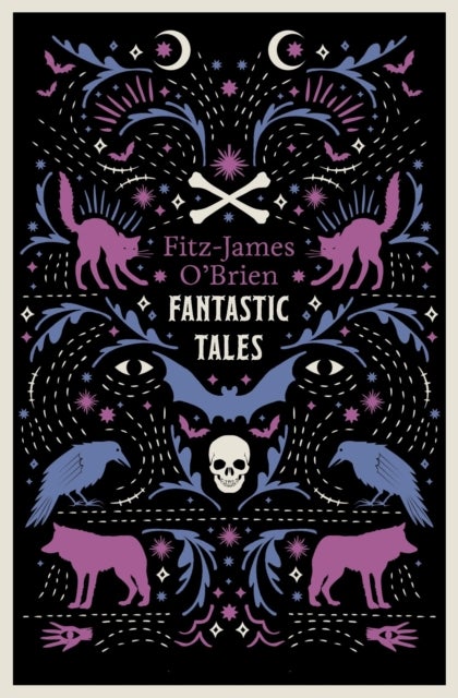The Fantastic Tales of Fitz-James O'Brien - Fully Annotated Edition