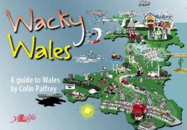 Wacky Wales - A Guide to Wales - A Guide to Wales