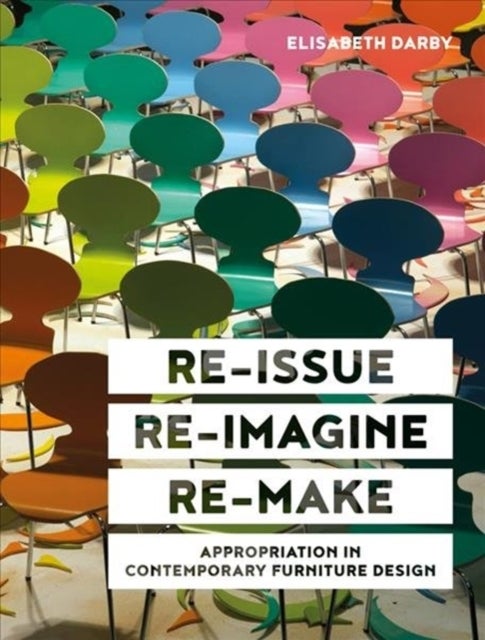 Re-issue, Re-imagine, Re-make - Appropriation in Contemporary Furniture Design