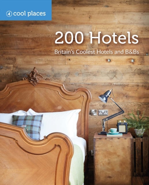 200 Hotels - Britain's Coolest Hotels and B&Bs